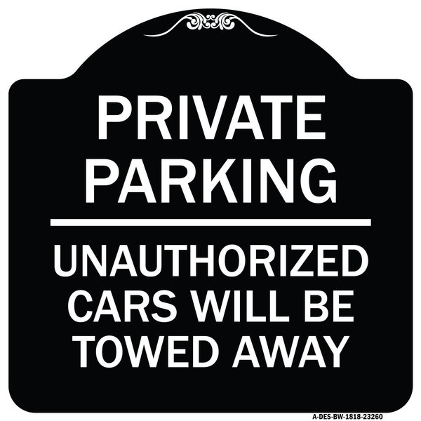 Signmission Private Parking Unauthorized Cars Will Towed Away Heavy-Gauge Alum Sign, 18" x 18", BW-1818-23260 A-DES-BW-1818-23260